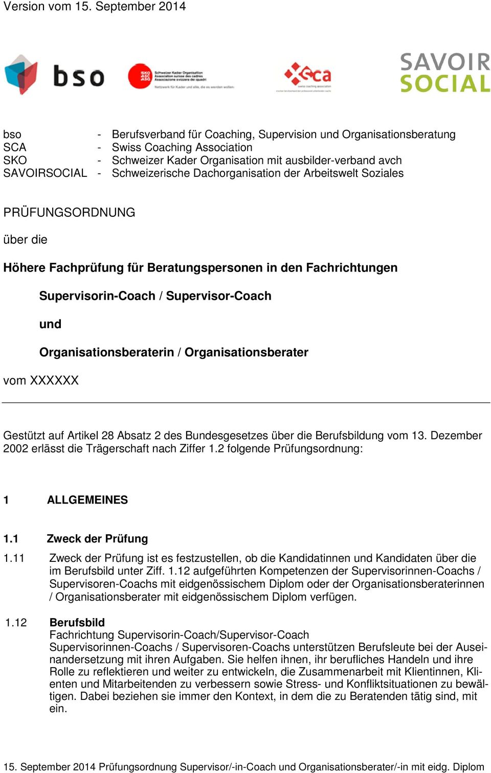 Schweizerische Dachorganisation der Arbeitswelt Soziales PRÜFUNGSORDNUNG über die Höhere Fachprüfung für Beratungspersonen in den Fachrichtungen Supervisorin-Coach / Supervisor-Coach und