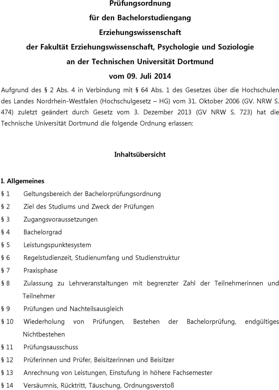 474) zuletzt geändert durch Gesetz vom 3. Dezember 2013 (GV NRW S. 723) hat die Technische Universität Dortmund die folgende Ordnung erlassen: Inhaltsübersicht I.