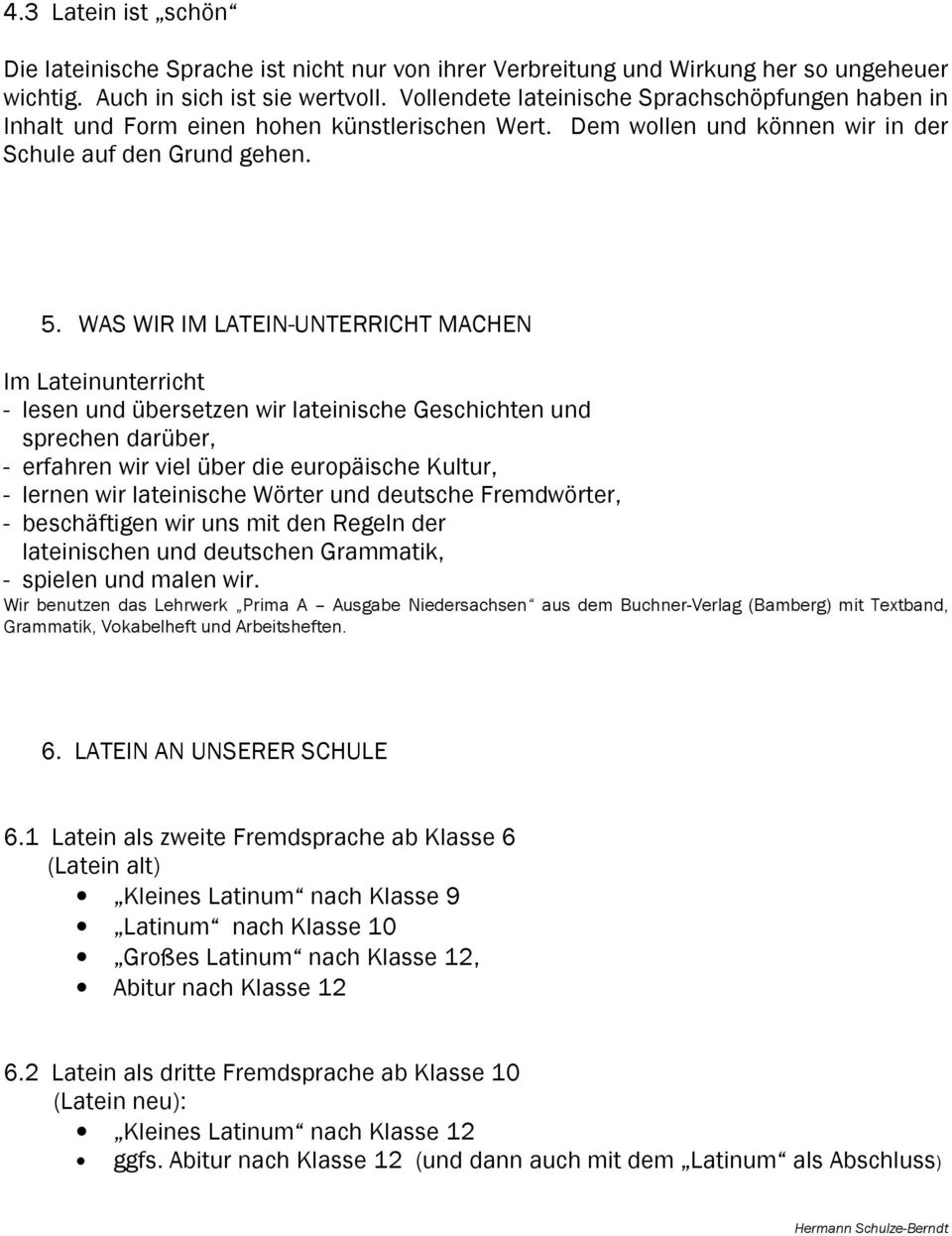 WAS WIR IM LATEIN-UNTERRICHT MACHEN Im Lateinunterricht - lesen und übersetzen wir lateinische Geschichten und sprechen darüber, - erfahren wir viel über die europäische Kultur, - lernen wir