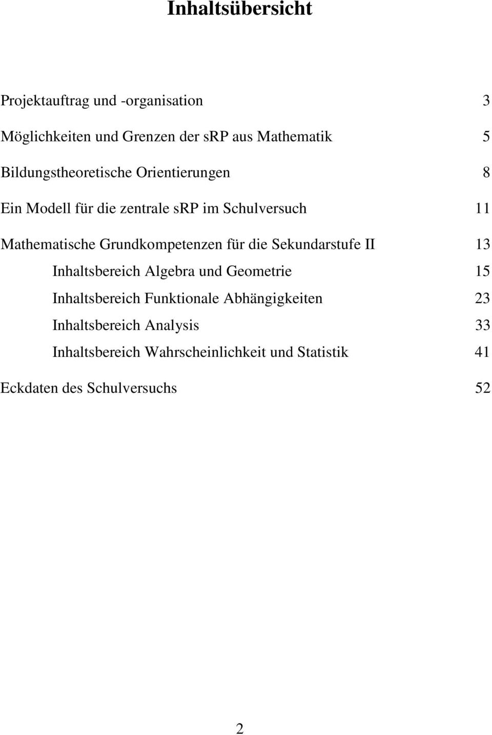 Grundkompetenzen für die Sekundarstufe II 13 Inhaltsbereich Algebra und Geometrie 15 Inhaltsbereich Funktionale