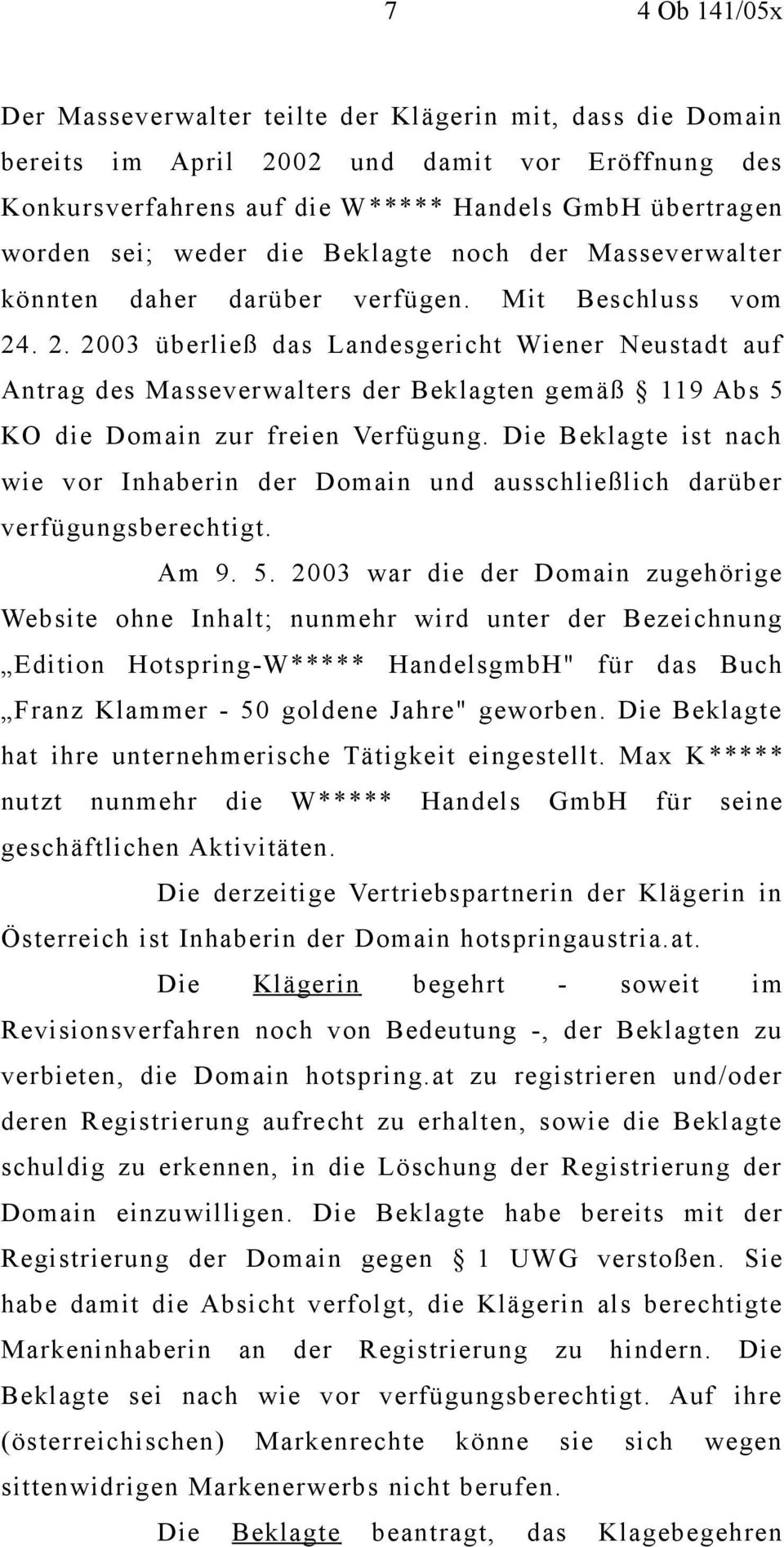. 2. 2003 überließ das Landesgericht Wiener Neustadt auf Antrag des Masseverwalters der Beklagten gemäß 119 Abs 5 KO die Domain zur freien Verfügung.