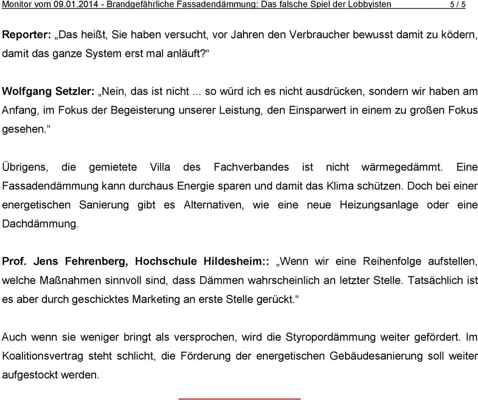 erst mal anläuft? Wolfgang Setzler: Nein, das ist nicht.