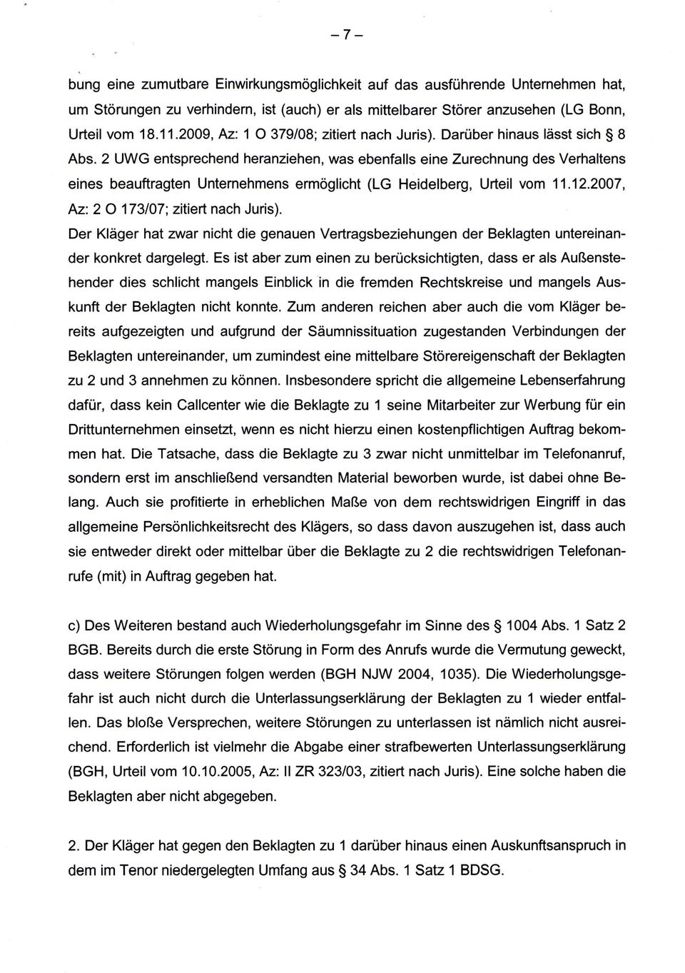 2 UWG entsprechend heranziehen, was ebenfalls eine Zurechnung des Verhaltens eines beauftragten Unternehmens ermöglicht (LG Heidelberg, Urteil vom 11.12.2007, Az: 2 0 173/07; zitiert nach Juris).