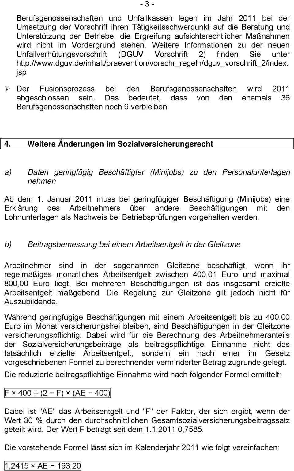 de/inhalt/praevention/vorschr_regeln/dguv_vorschrift_2/index. jsp Der Fusionsprozess bei den Berufsgenossenschaften wird 2011 abgeschlossen sein.