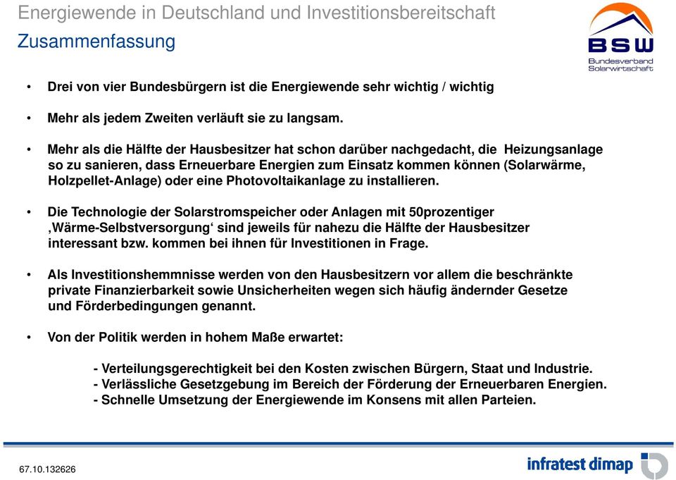 Photovoltaikanlage zu installieren. Die Technologie der Solarstromspeicher oder Anlagen mit 50prozentiger Wärme-Selbstversorgung sind jeweils für nahezu die Hälfte der Hausbesitzer interessant bzw.