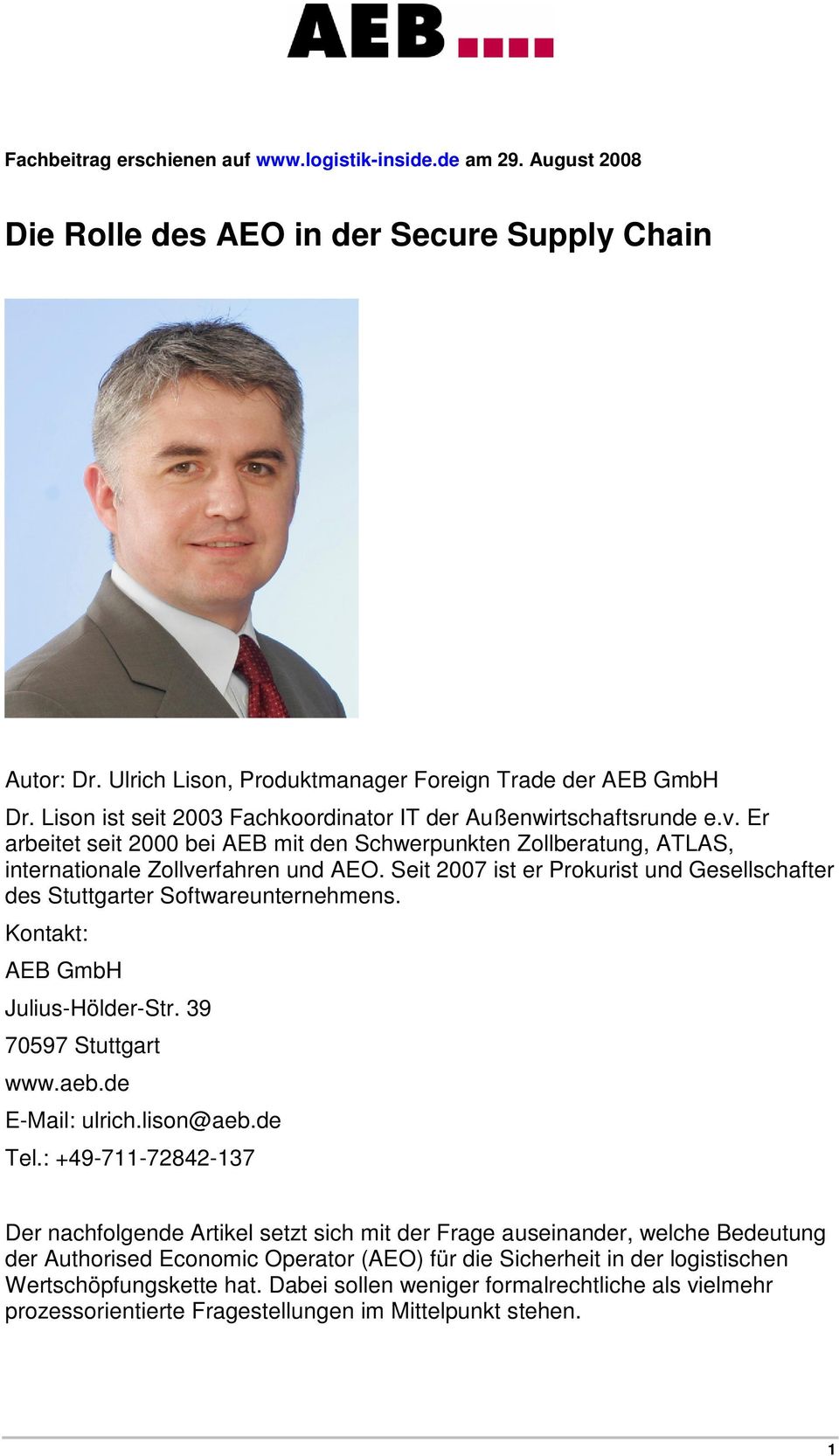 Seit 2007 ist er Prokurist und Gesellschafter des Stuttgarter Softwareunternehmens. Kontakt: AEB GmbH Julius-Hölder-Str. 39 70597 Stuttgart www.aeb.de E-Mail: ulrich.lison@aeb.de Tel.
