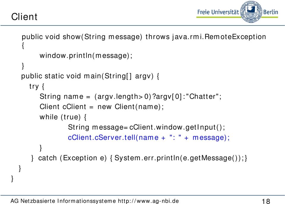 argv[0]:"chatter"; Client cclient = new Client(name); while (true) { String message=cclient.window.