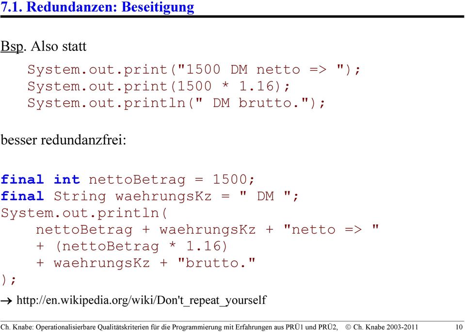 println( nettobetrag + waehrungskz + "netto => " + (nettobetrag * 1.16) + waehrungskz + "brutto." ); http://en.wikipedia.