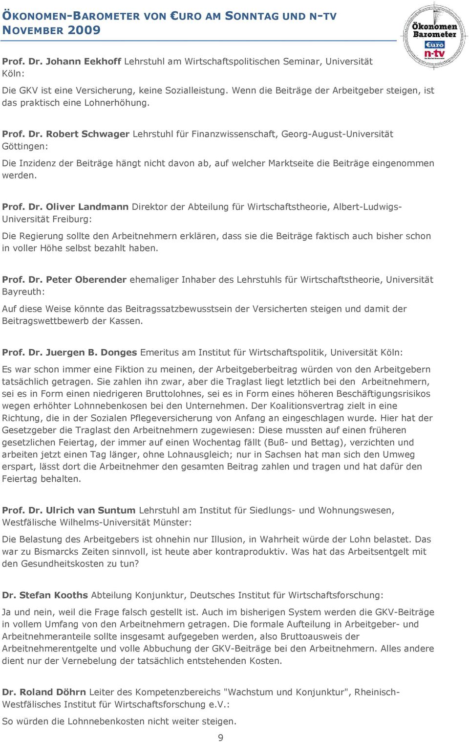Robert Schwager Lehrstuhl für Finanzwissenschaft, Georg-August-Universität Göttingen: Die Inzidenz der Beiträge hängt nicht davon ab, auf welcher Marktseite die Beiträge eingenommen werden. Prof. Dr.
