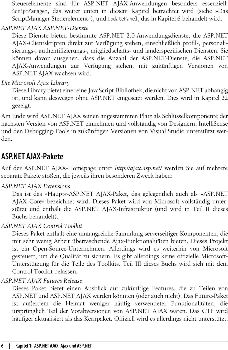 ASP.NET AJAX ASP.NET-Dienste Diese Dienste bieten bestimmte ASP.NET 2.0-Anwendungsdienste, die ASP.