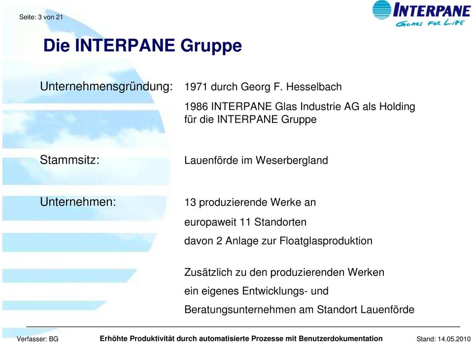 im Weserbergland Unternehmen: 13 produzierende Werke an europaweit 11 Standorten davon 2 Anlage zur