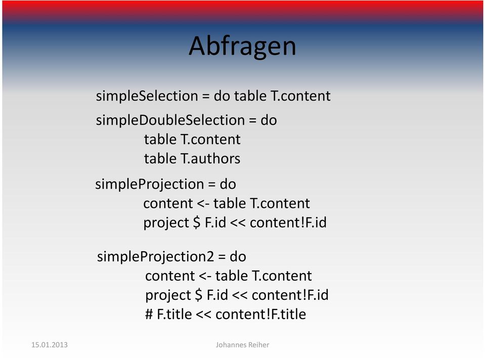 authors simpleprojection= do content <- table T.content project $ F.