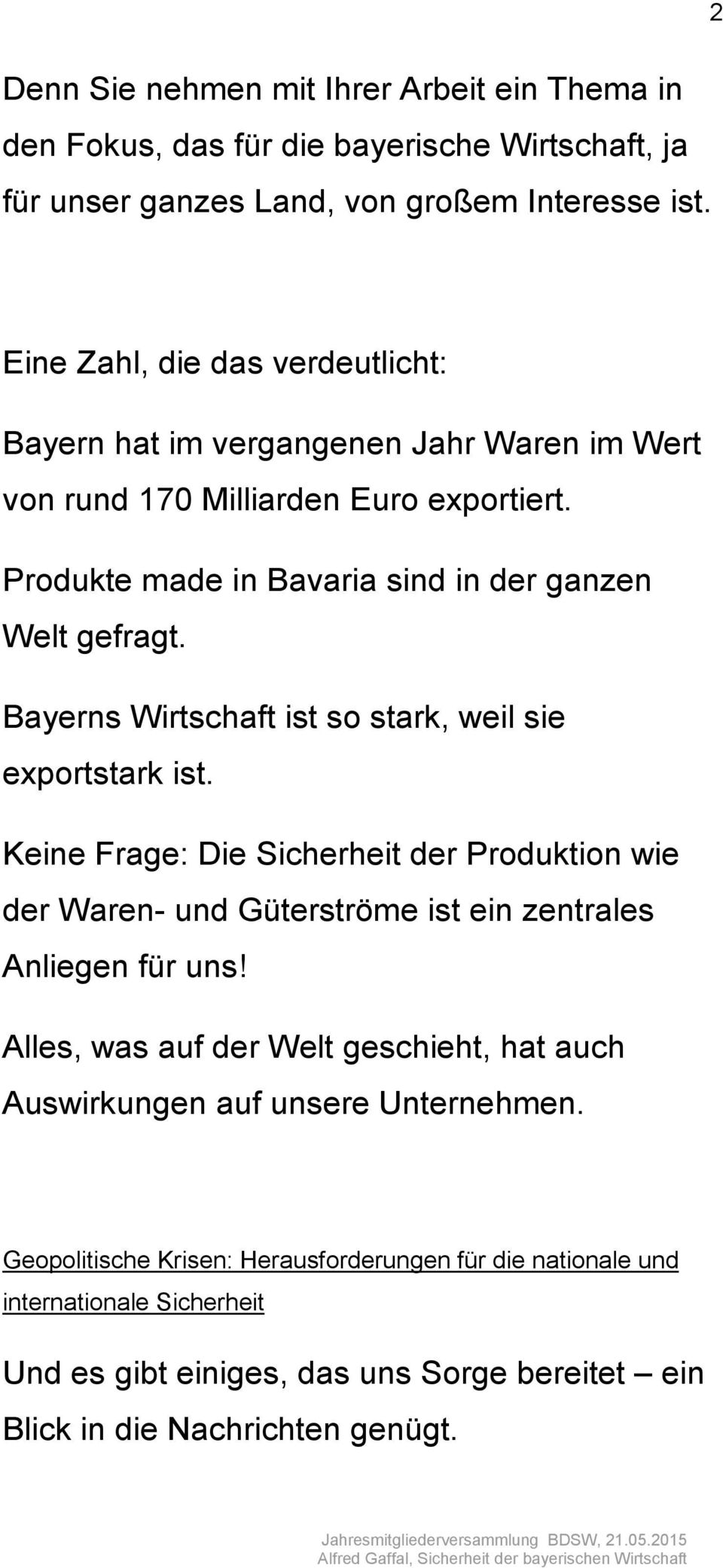 Bayerns Wirtschaft ist so stark, weil sie exportstark ist. Keine Frage: Die Sicherheit der Produktion wie der Waren- und Güterströme ist ein zentrales Anliegen für uns!