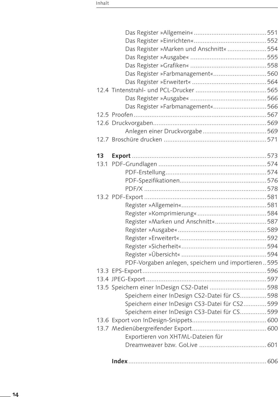.. 569 Anlegen einer Druckvorgabe... 569 12.7 Broschüre drucken... 571 13 Export... 573 13.1 PDF-Grundlagen... 574 PDF-Erstellung... 574 PDF-Spezifikationen... 576 PDF/X... 578 13.2 PDF-Export.