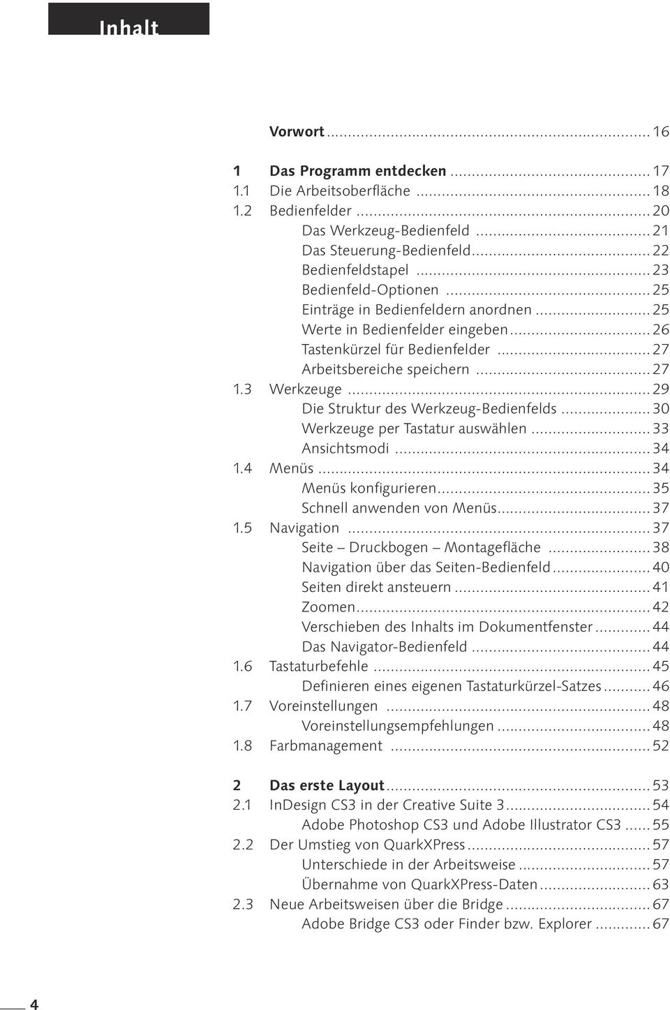 .. 29 Die Struktur des Werkzeug-Bedienfelds... 30 Werkzeuge per Tastatur auswählen... 33 Ansichtsmodi... 34 1.4 Menüs... 34 Menüs konfigurieren... 35 Schnell anwenden von Menüs... 37 1.5 Navigation.