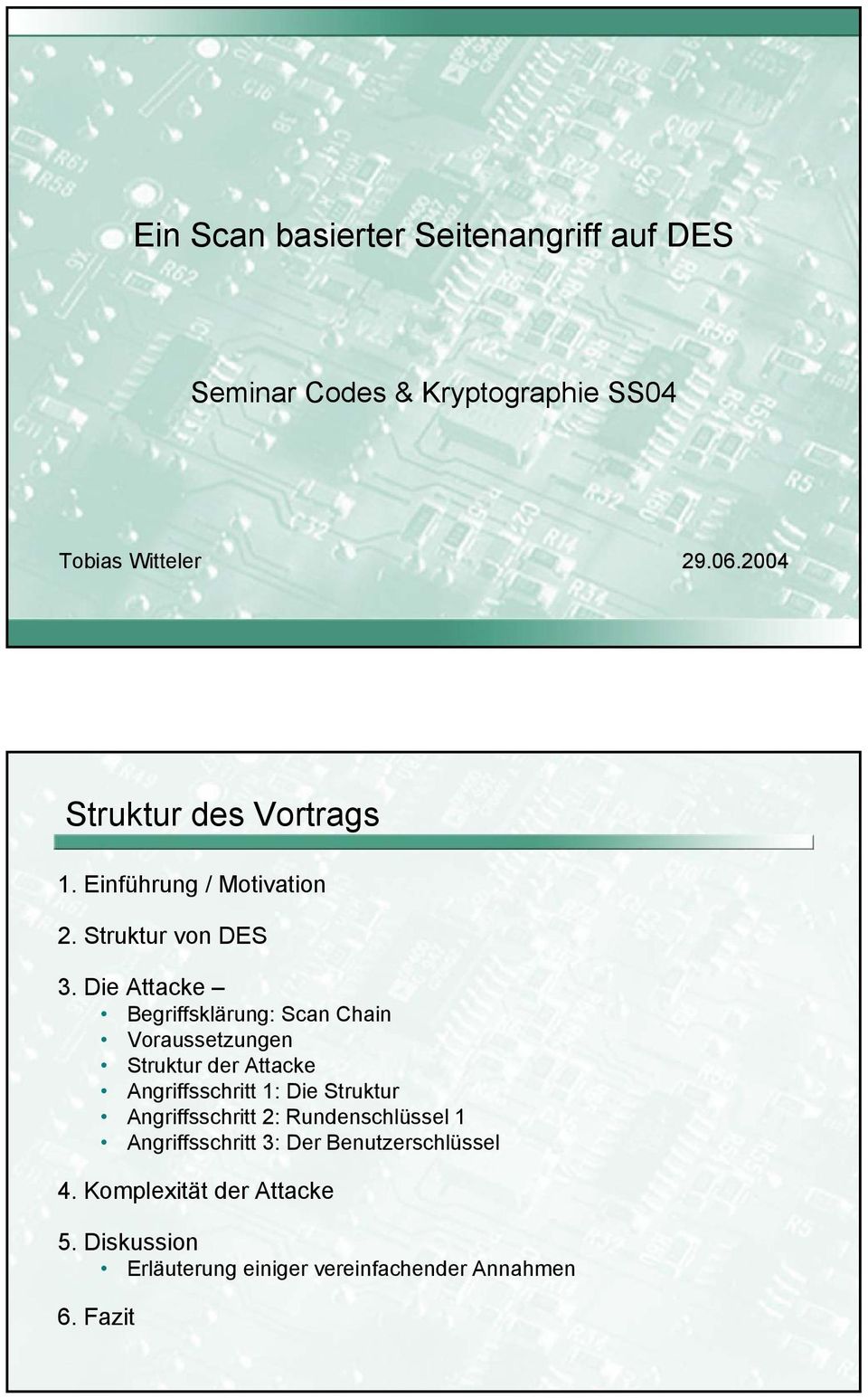 Die Attacke Begriffsklärung: Scan Chain Voraussetzungen Struktur der Attacke Angriffsschritt 1: Die Struktur