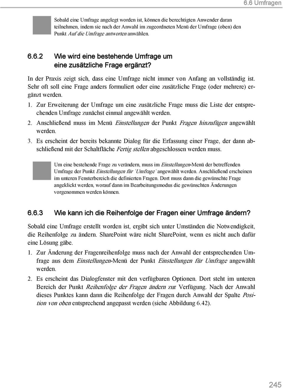 Sehr oft soll eine Frage anders formuliert oder eine zusätzliche Frage (oder mehrere) ergänzt werden. 1.