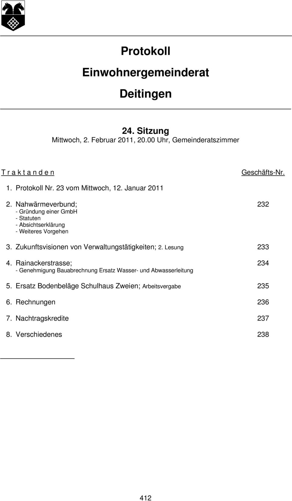 Nahwärmeverbund; - Gründung einer GmbH - Statuten - Absichtserklärung - Weiteres Vorgehen 232 3.