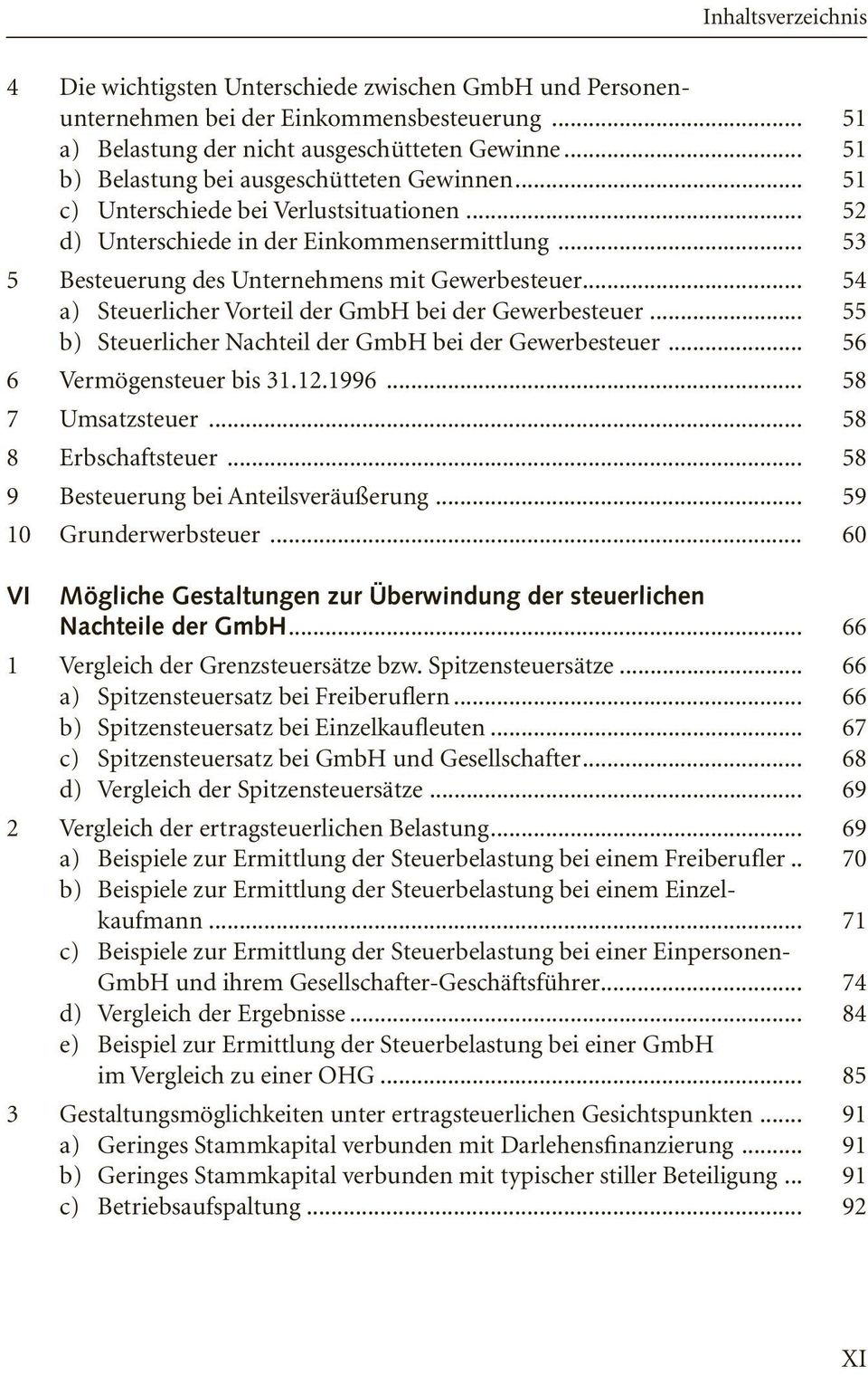 .. 54 a) Steuerlicher Vorteil der GmbH bei der Gewerbesteuer... 55 b) Steuerlicher Nachteil der GmbH bei der Gewerbesteuer... 56 6 Vermögensteuer bis 31.12.1996... 58 7 Umsatzsteuer.