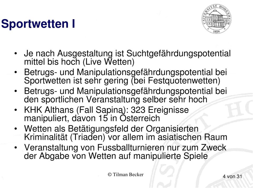 sehr hoch KHK Althans (Fall Sapina): 323 Ereignisse manipuliert, davon 15 in Österreich Wetten als Betätigungsfeld der Organisierten