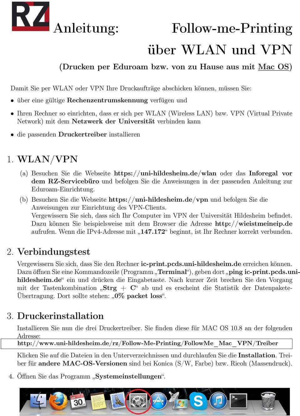 sich per WLAN (Wireless LAN) bzw. VPN (Virtual Private Network) mit dem Netzwerk der Universität verbinden kann die passenden Druckertreiber installieren 1.