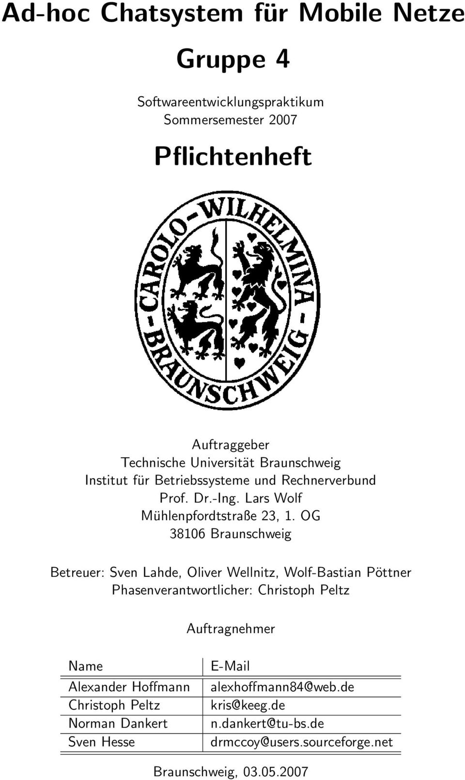 OG 38106 Braunschweig Betreuer: Sven Lahde, Oliver Wellnitz, Wolf-Bastian Pöttner Phasenverantwortlicher: Christoph Peltz Auftragnehmer Name