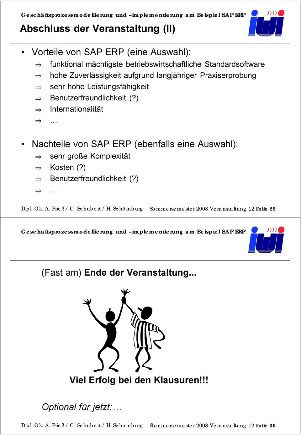) Internationalität Nachteile von SAP ERP (ebenfalls eine Auswahl): sehr große Komplexität Kosten (?) Benutzerfreundlichkeit (?) Dipl.-Ök. A. Prieß / C.