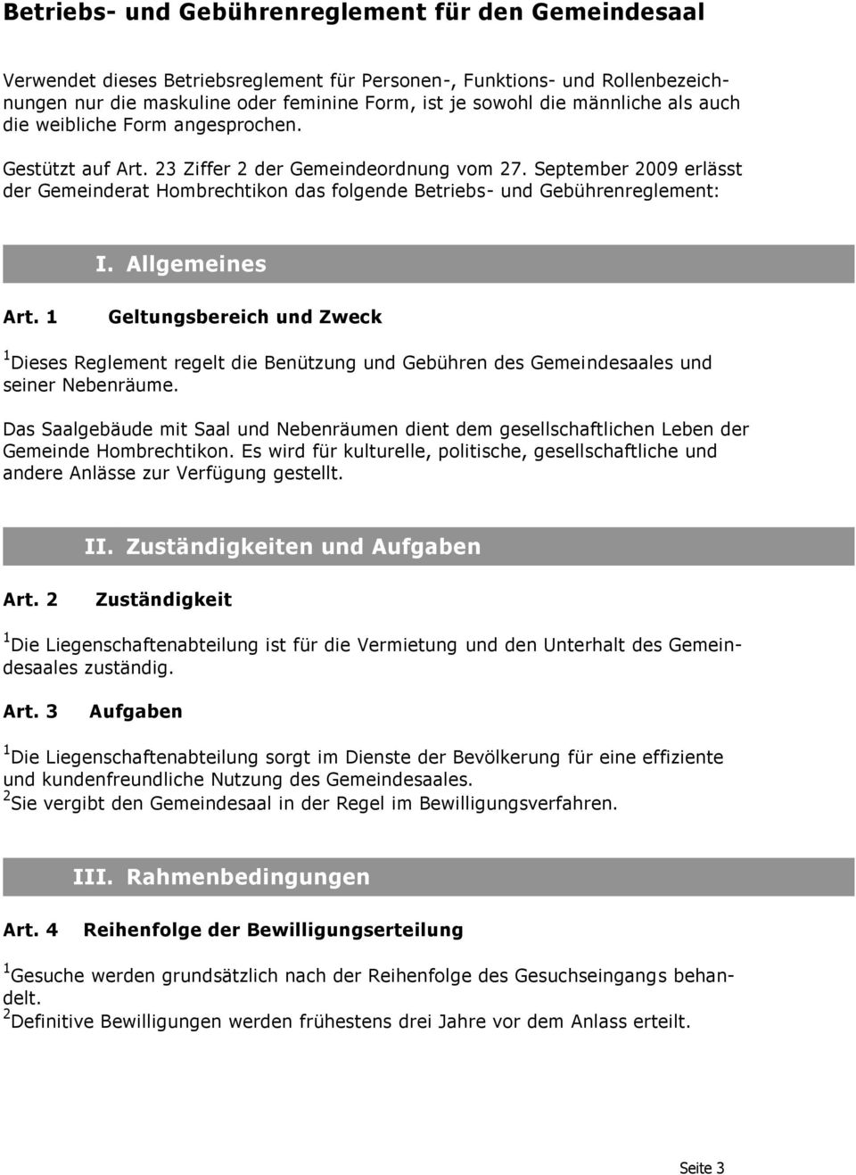 September 2009 erlässt der Gemeinderat Hombrechtikon das folgende Betriebs- und Gebührenreglement: I. Allgemeines Art.