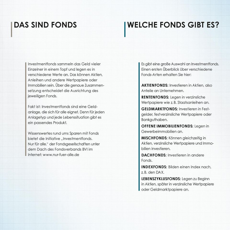 Fakt ist: Investmentfonds sind eine Geldanlage, die sich für alle eignet. Denn für jeden Anlagetyp und jede Lebenssituation gibt es ein passendes Produkt.