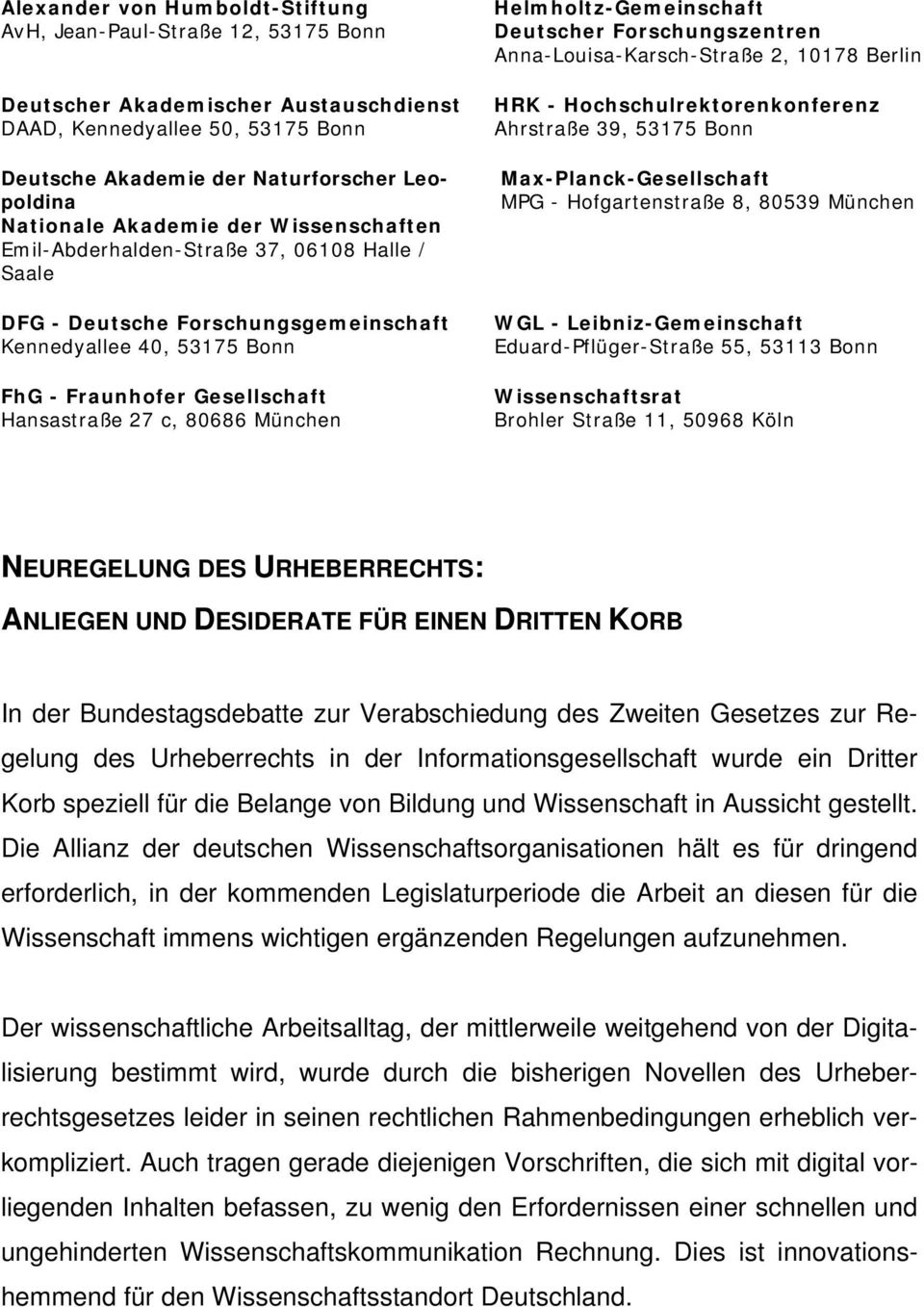 München Helmholtz-Gemeinschaft Deutscher Forschungszentren Anna-Louisa-Karsch-Straße 2, 10178 Berlin HRK - Hochschulrektorenkonferenz Ahrstraße 39, 53175 Bonn Max-Planck-Gesellschaft MPG -