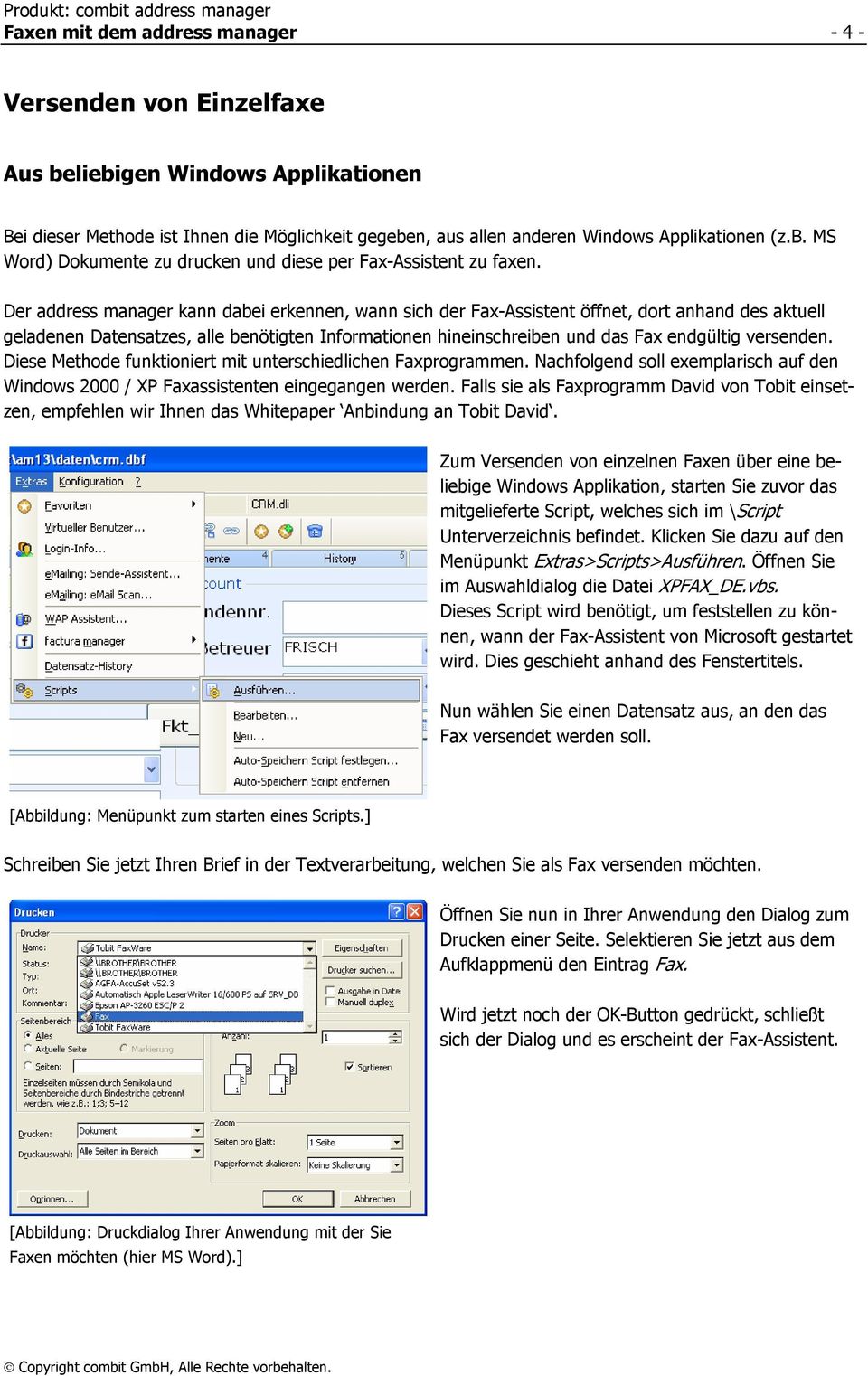 versenden. Diese Methode funktioniert mit unterschiedlichen Faxprogrammen. Nachfolgend soll exemplarisch auf den Windows 2000 / XP Faxassistenten eingegangen werden.