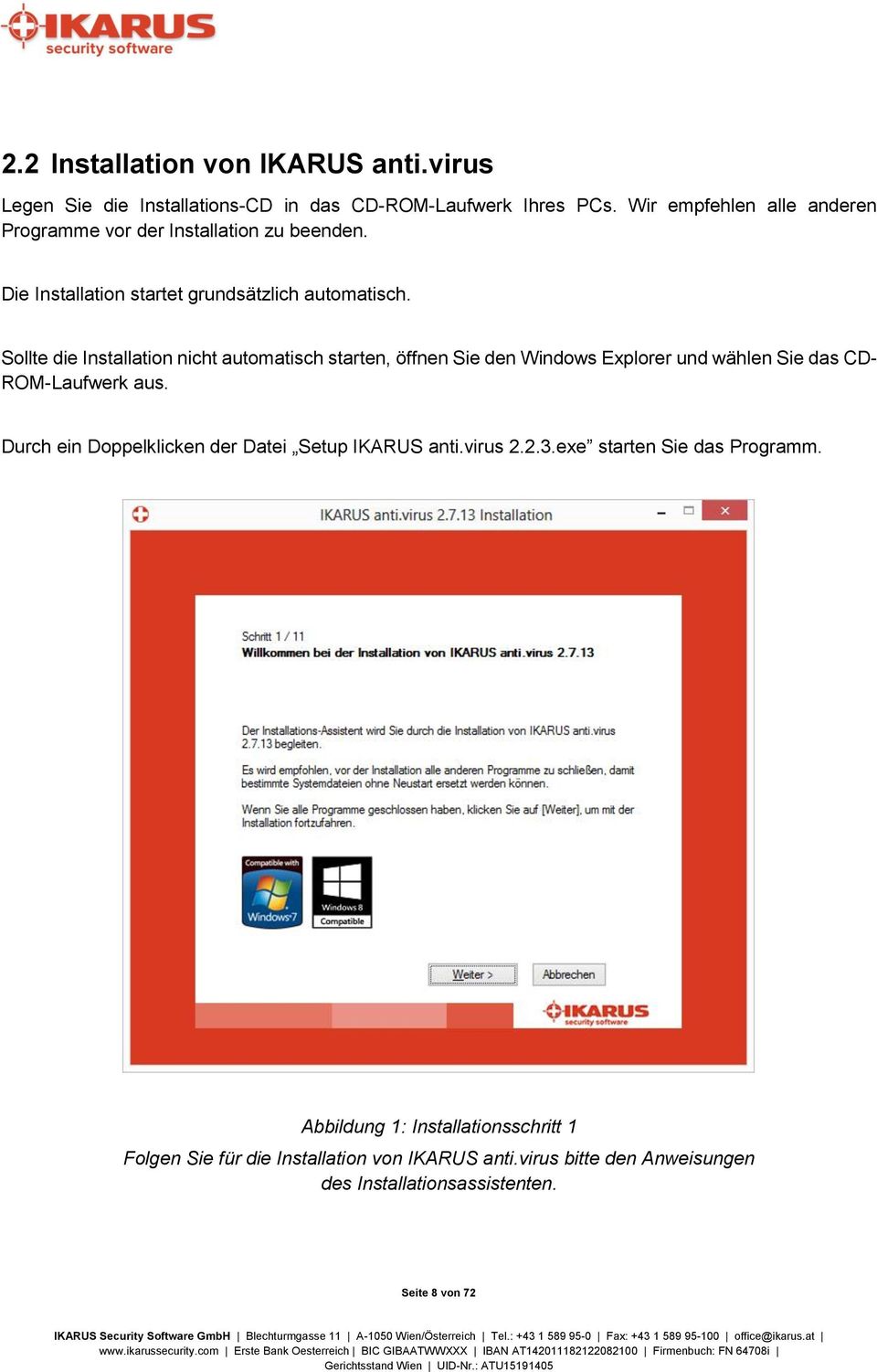 Sollte die Installation nicht automatisch starten, öffnen Sie den Windows Explorer und wählen Sie das CD- ROM-Laufwerk aus.