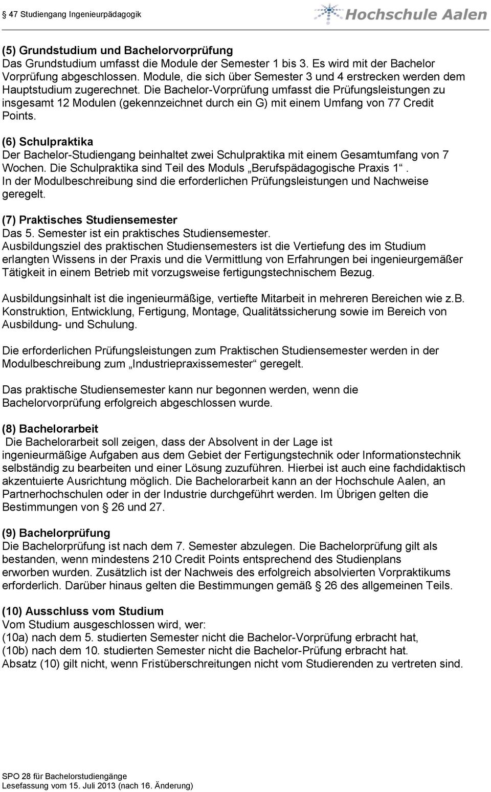 Die Bachelor-Vorprüfung umfasst die Prüfungsleistungen zu insgesamt 12 Modulen (gekennzeichnet durch ein G) mit einem Umfang von 77 Credit Points.