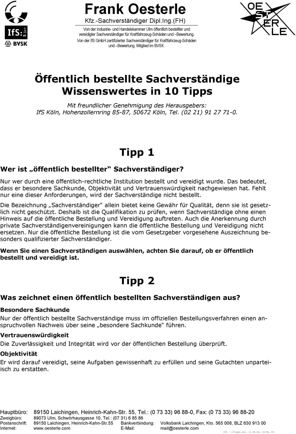 Öffentlich bestellte Sachverständige Wissenswertes in 10 Tipps Mit freundlicher Genehmigung des Herausgebers: IfS Köln, Hohenzollernring 85-87, 50672 Köln, Tel. (02 21) 91 27 71-0.