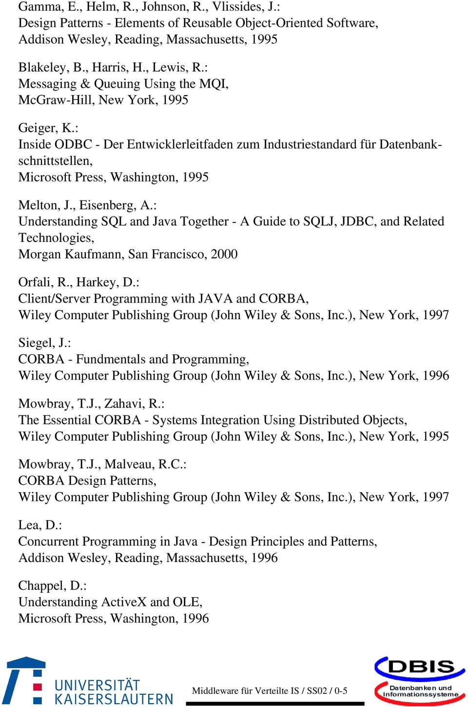 : Inside ODBC - Der Entwicklerleitfaden zum Industriestandard für Datenbankschnittstellen, Microsoft Press, Washington, 1995 Melton, J., Eisenberg, A.
