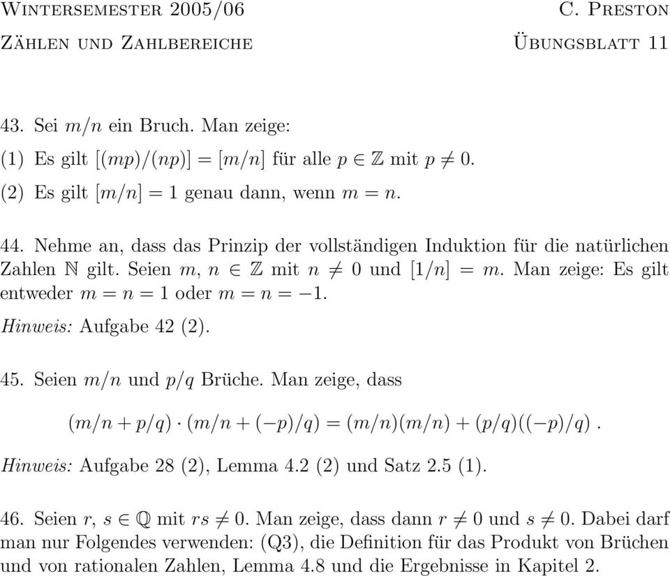 Hinweis: Aufgabe 42 (2). 45. Seien m/n und p/q Brüche. Man zeige, dass (m/n + p/q) (m/n + ( p)/q) = (m/n)(m/n) + (p/q)(( p)/q). Hinweis: Aufgabe 28 (2), Lemma 4.2 (2) und Satz 2.5 (1). 46.