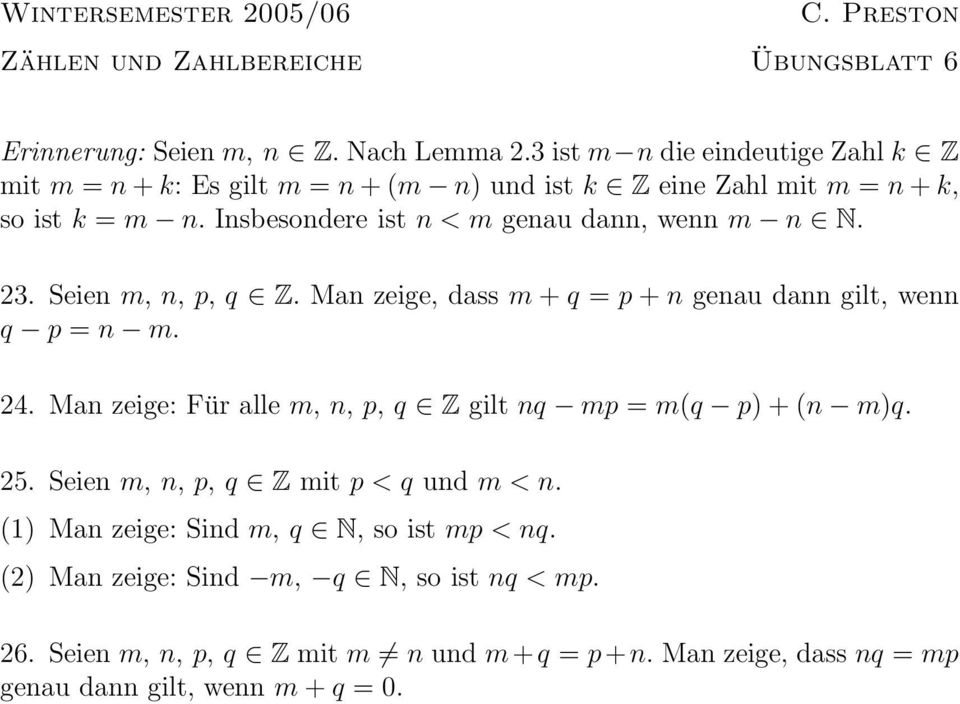 Insbesondere ist n < m genau dann, wenn m n N. 23. Seien m, n, p, q Z. Man zeige, dass m + q = p + n genau dann gilt, wenn q p = n m. 24.