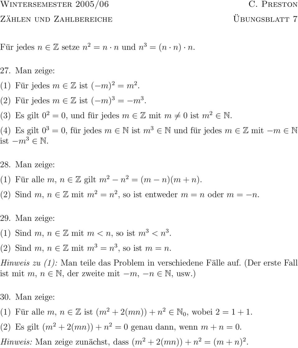 Man zeige: (1) Für alle m, n Z gilt m 2 n 2 = (m n)(m + n). (2) Sind m, n Z mit m 2 = n 2, so ist entweder m = n oder m = n. 29. Man zeige: (1) Sind m, n Z mit m < n, so ist m 3 < n 3.