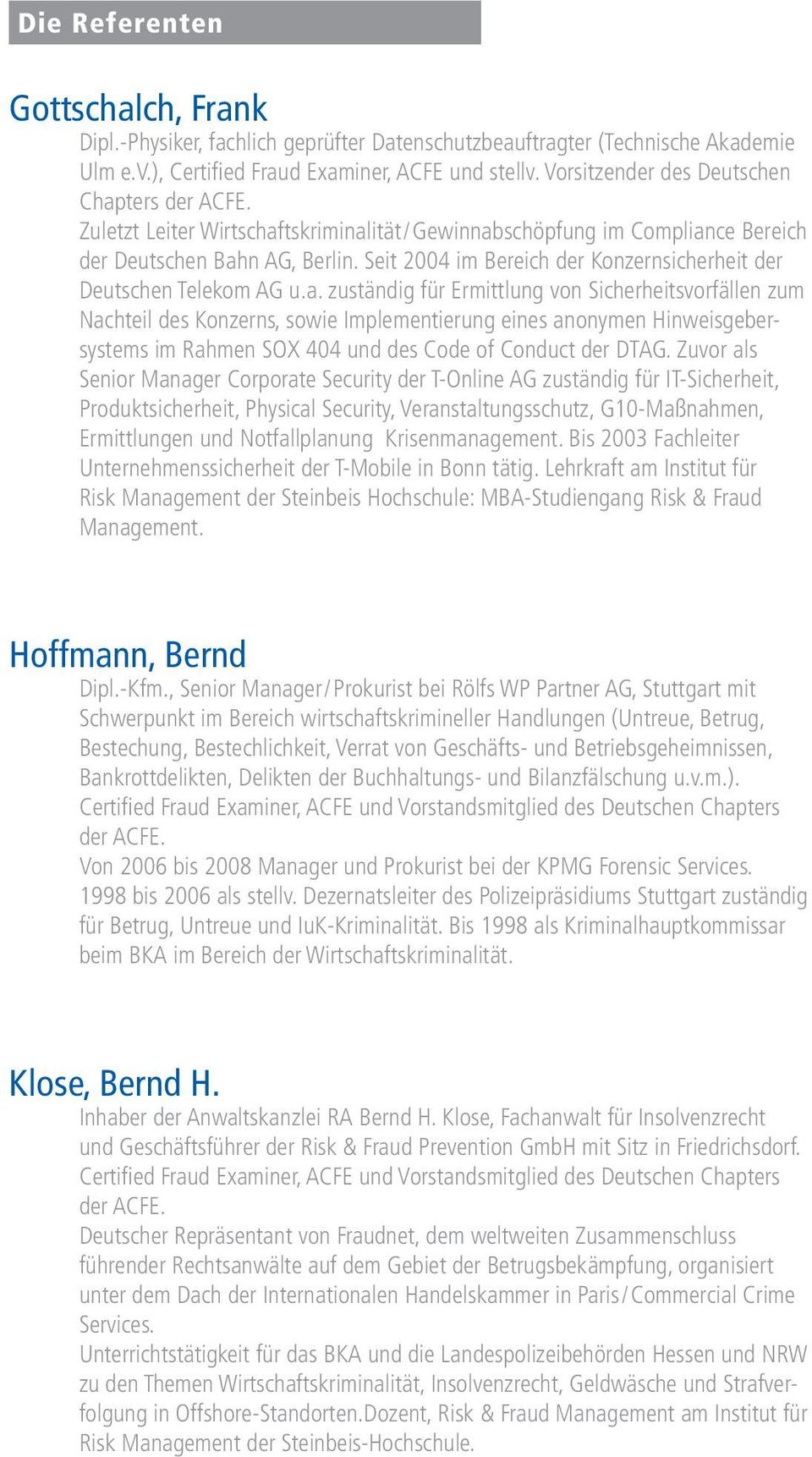 Seit 2004 im Bereich der Konzernsicherheit der Deutschen Telekom AG u.a.