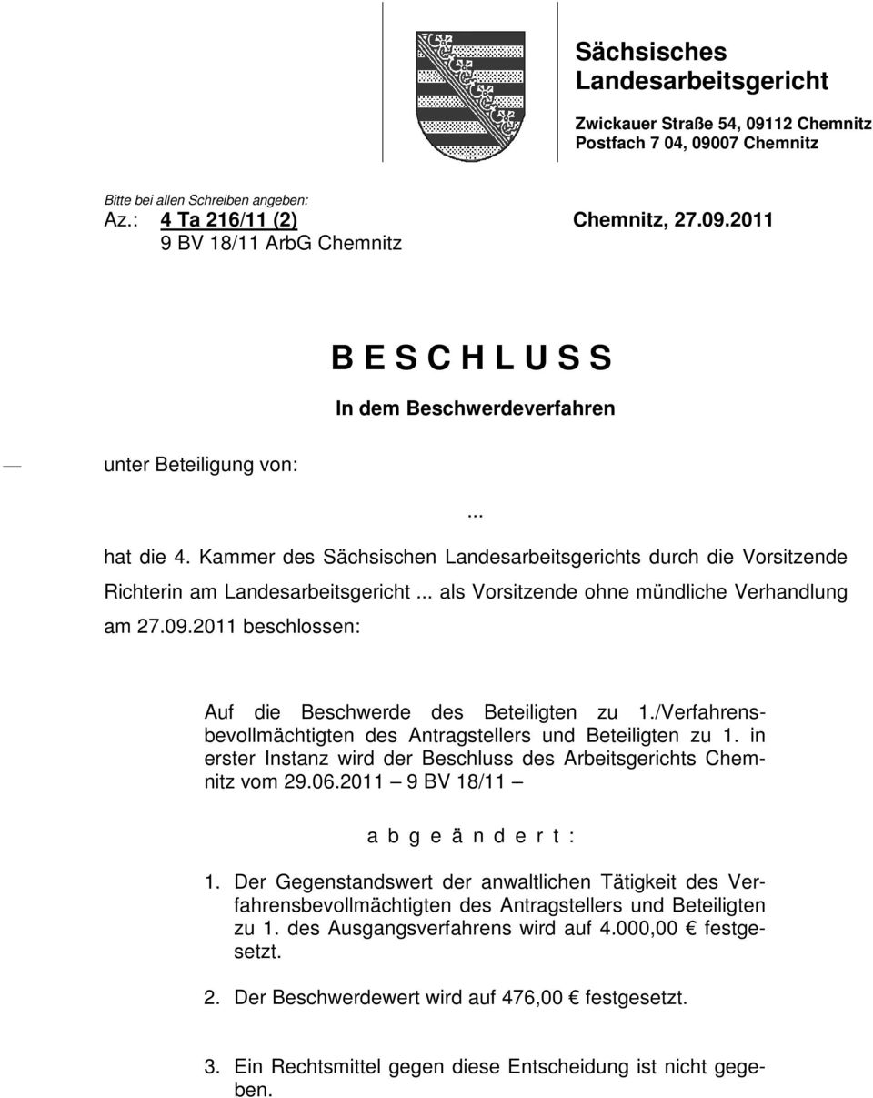 2011 beschlossen: Auf die Beschwerde des Beteiligten zu 1./Verfahrensbevollmächtigten des Antragstellers und Beteiligten zu 1. in erster Instanz wird der Beschluss des Arbeitsgerichts Chemnitz vom 29.