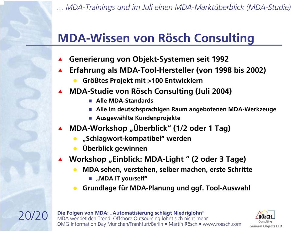 deutschsprachigen Raum angebotenen MDA-Werkzeuge Ausgewählte Kundenprojekte MDA-Workshop Überblick (1/2 oder 1 Tag) Schlagwort-kompatibel werden Überblick