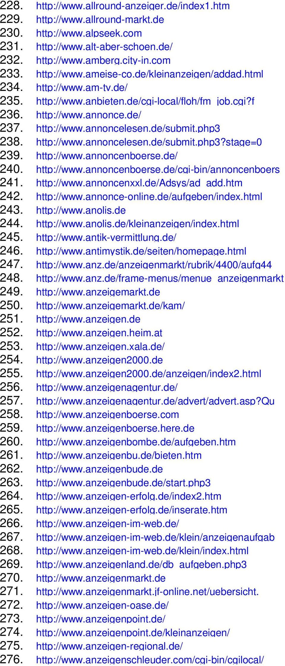 http://www.annoncenboerse.de/ 240. http://www.annoncenboerse.de/cgi-bin/annoncenboers 241. http://www.annoncenxxl.de/adsys/ad_add.htm 242. http://www.annonce-online.de/aufgeben/index.html 243.