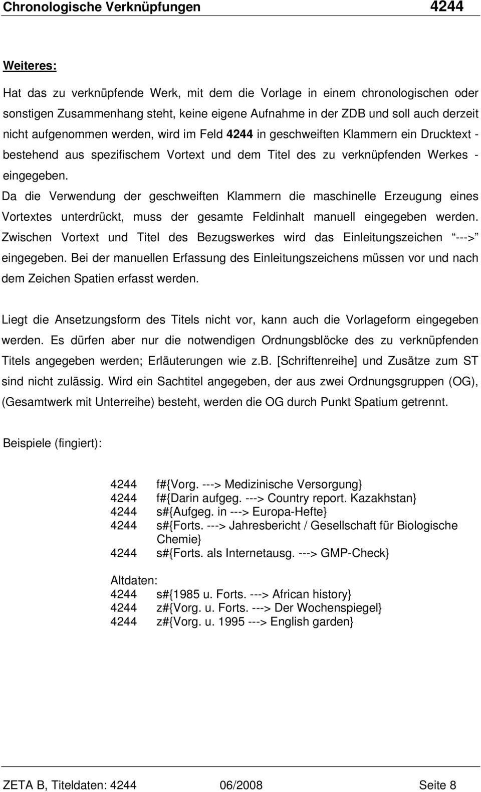 Da die Verwendung der geschweiften Klammern die maschinelle Erzeugung eines Vortextes unterdrückt, muss der gesamte Feldinhalt manuell eingegeben werden.