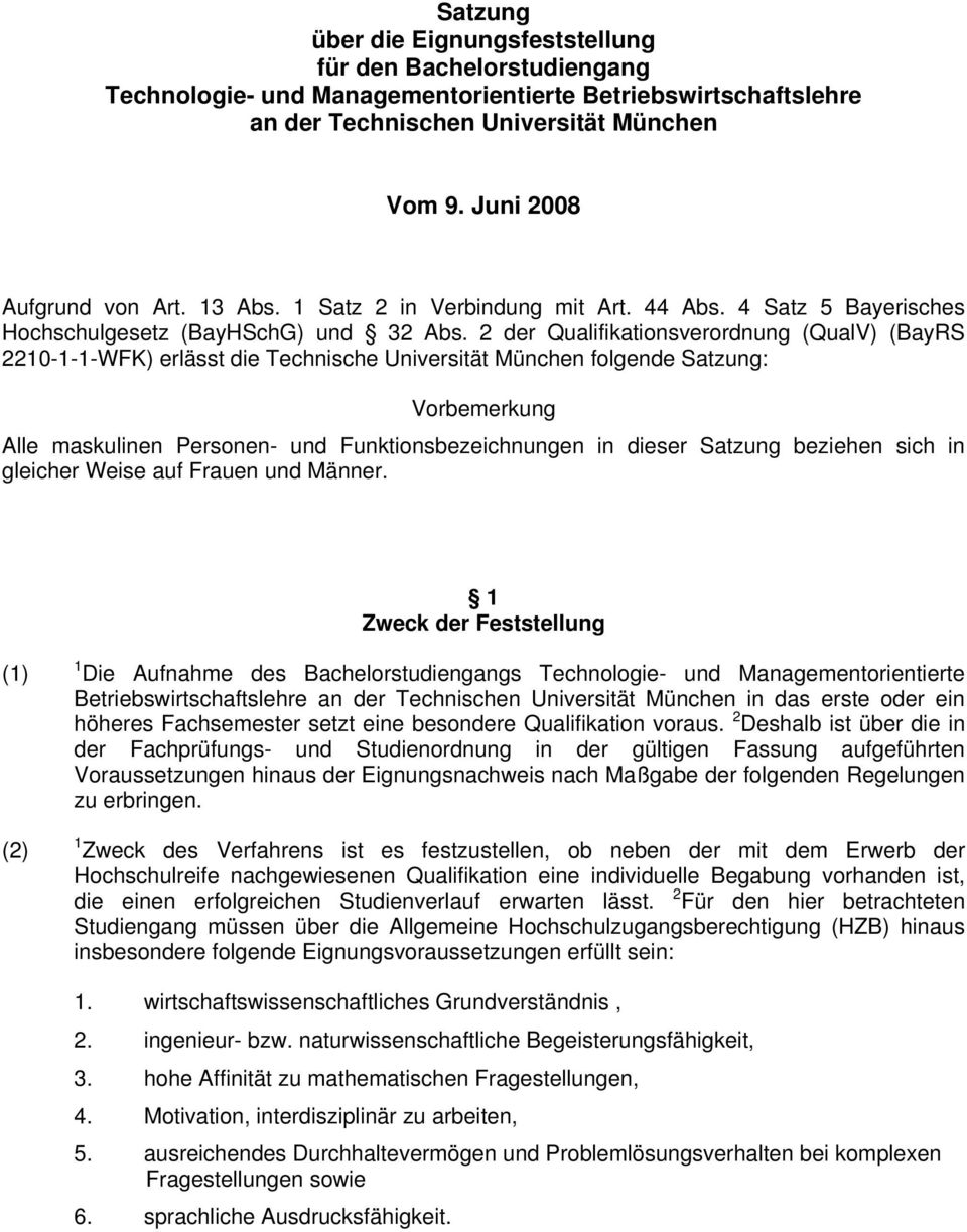 2 der Qualifikationsverordnung (QualV) (BayRS 2210-1-1-WFK) erlässt die Technische Universität München folgende Satzung: Vorbemerkung Alle maskulinen Personen- und Funktionsbezeichnungen in dieser