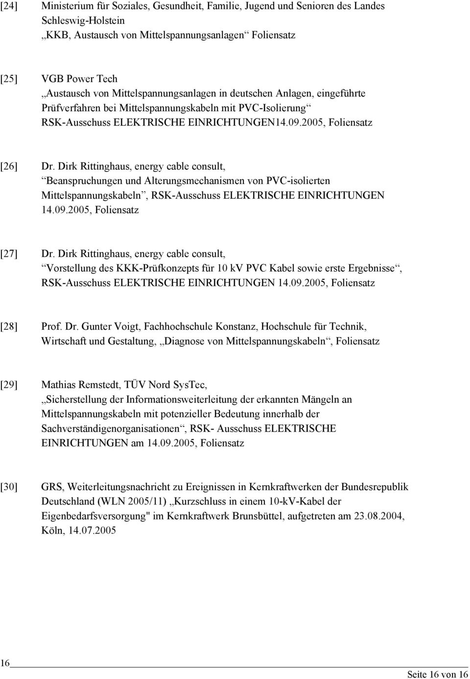 Dirk Rittinghaus, energy cable consult, Beanspruchungen und Alterungsmechanismen von PVC-isolierten Mittelspannungskabeln, RSK-Ausschuss ELEKTRISCHE EINRICHTUNGEN 14.09.2005, Foliensatz [27] Dr.