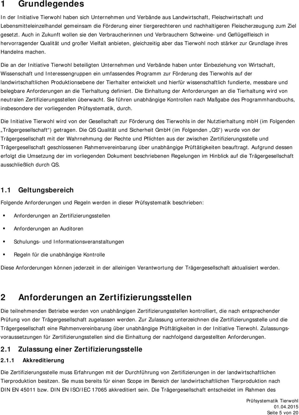 Auch in Zukunft wollen sie den Verbraucherinnen und Verbrauchern Schweine- und Geflügelfleisch in hervorragender Qualität und großer Vielfalt anbieten, gleichzeitig aber das Tierwohl noch stärker zur