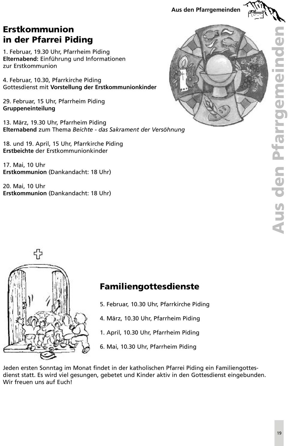 30 Uhr, Pfarrheim Piding Elternabend zum Thema Beichte - das Sakrament der Versöhnung 18. und 19. April, 15 Uhr, Pfarrkirche Piding Erstbeichte der Erstkommunionkinder 17.