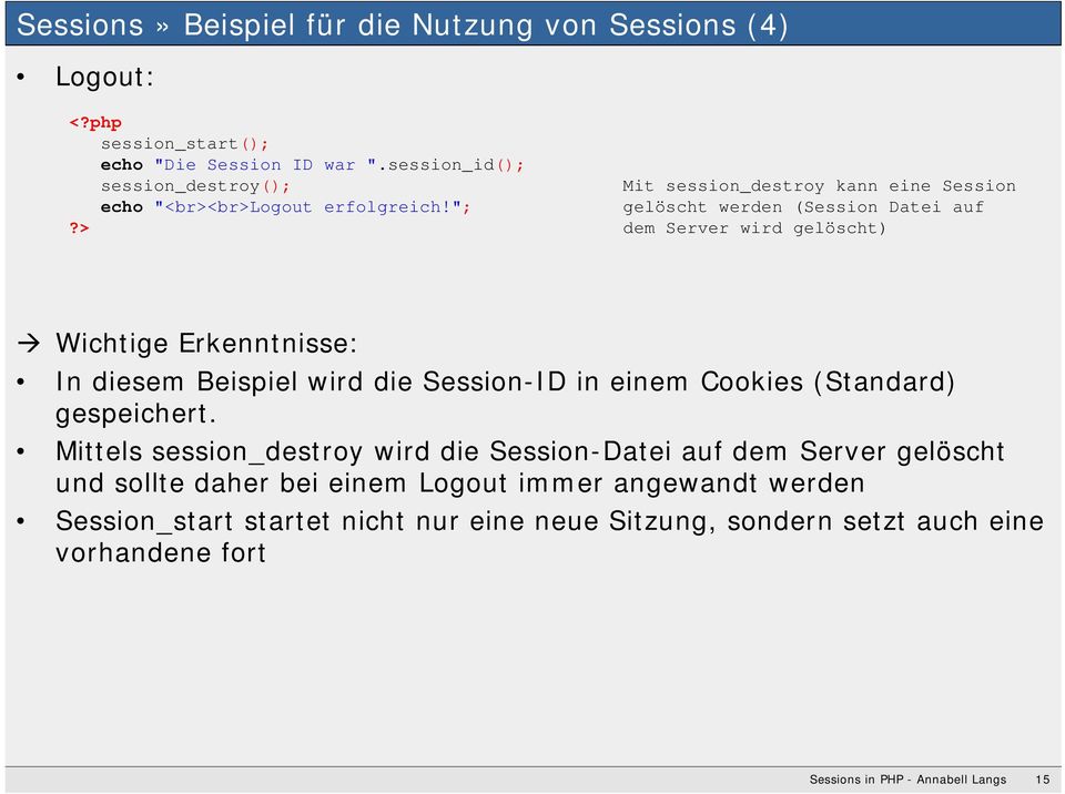 > Mit session_destroy kann eine Session gelöscht werden (Session Datei auf dem Server wird gelöscht) Wichtige Erkenntnisse: In diesem Beispiel wird die