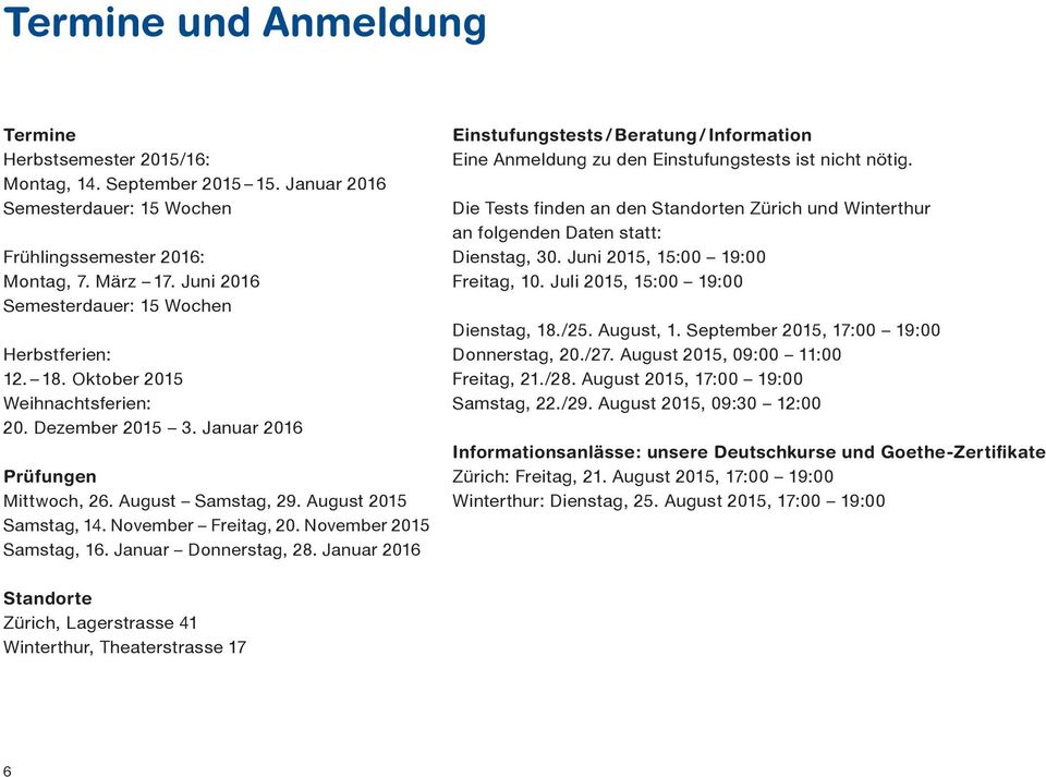 November Freitag, 20. November 2015 Samstag, 16. Januar Donnerstag, 28. Januar 2016 Einstufungstests / Beratung / Information Eine Anmeldung zu den Einstufungstests ist nicht nötig.