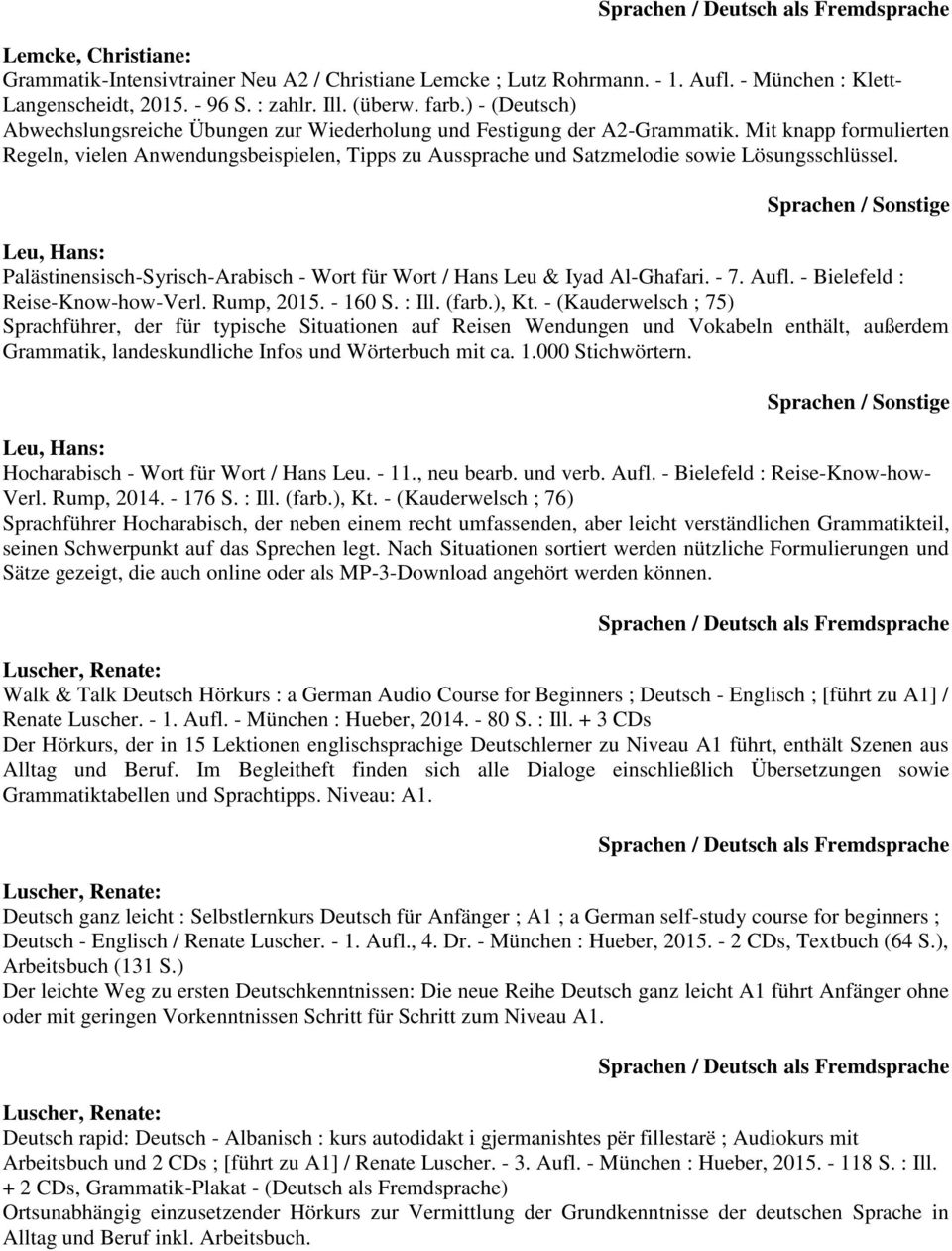 Mit knapp formulierten Regeln, vielen Anwendungsbeispielen, Tipps zu Aussprache und Satzmelodie sowie Lösungsschlüssel.